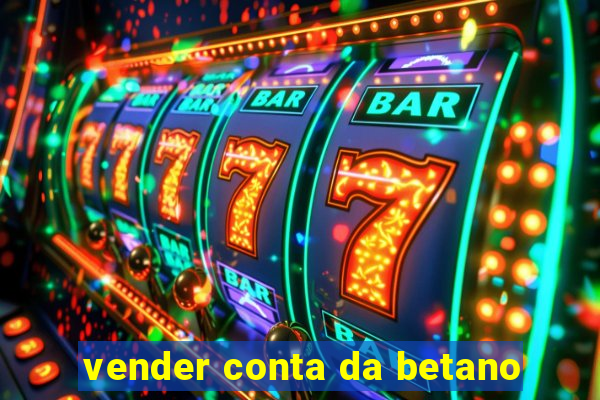 vender conta da betano